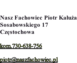 Nasz Fachowiec Piotr Kałuża Sosabowskiego 17 Częstochowa  kom.730-638-756  piotr@naszfachowiec.pl