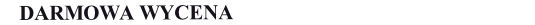 DARMOWA WYCENA
